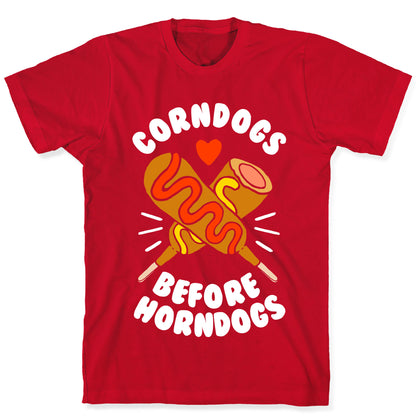 Corndogs Before Horndogs T-Shirt