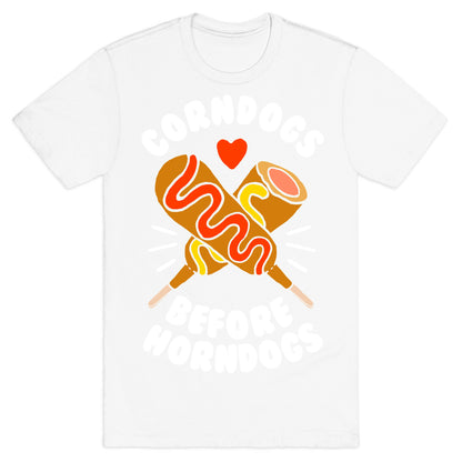 Corndogs Before Horndogs T-Shirt