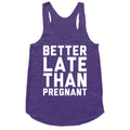 Better Late Than Pregnant Racerback Tank