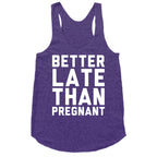 Better Late Than Pregnant Racerback Tank