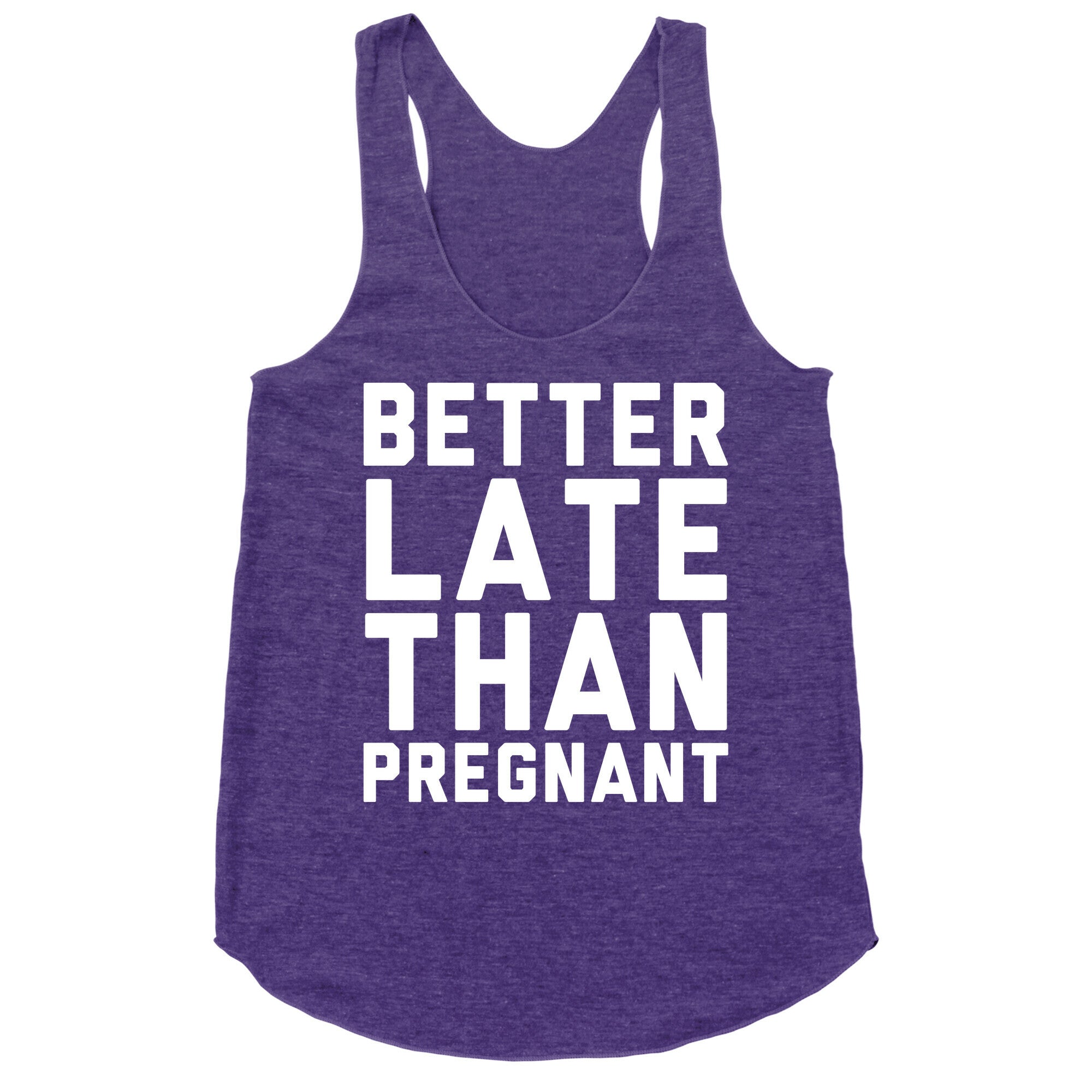 Better Late Than Pregnant Racerback Tank