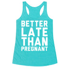 Better Late Than Pregnant Racerback Tank
