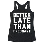 Better Late Than Pregnant Racerback Tank