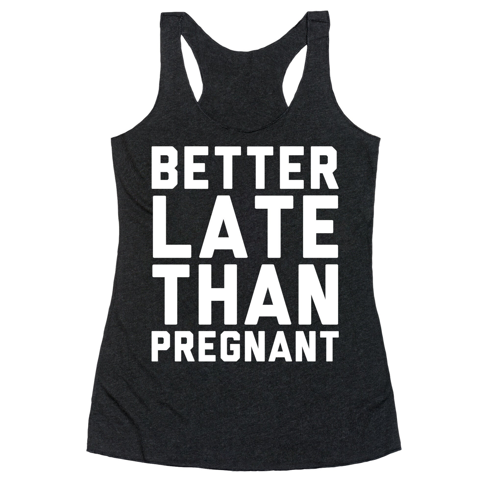 Better Late Than Pregnant Racerback Tank