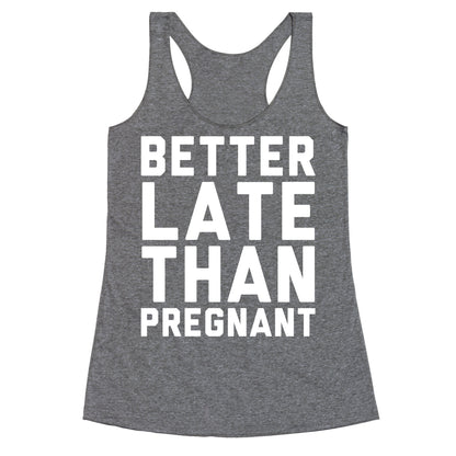 Better Late Than Pregnant Racerback Tank