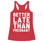Better Late Than Pregnant Racerback Tank