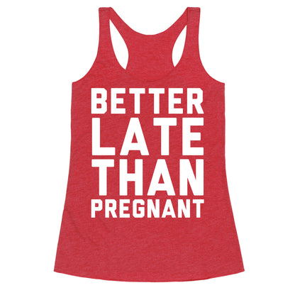 Better Late Than Pregnant Racerback Tank