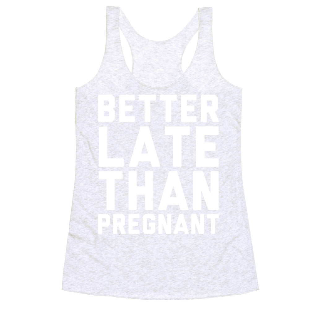 Better Late Than Pregnant Racerback Tank