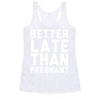 Better Late Than Pregnant Racerback Tank