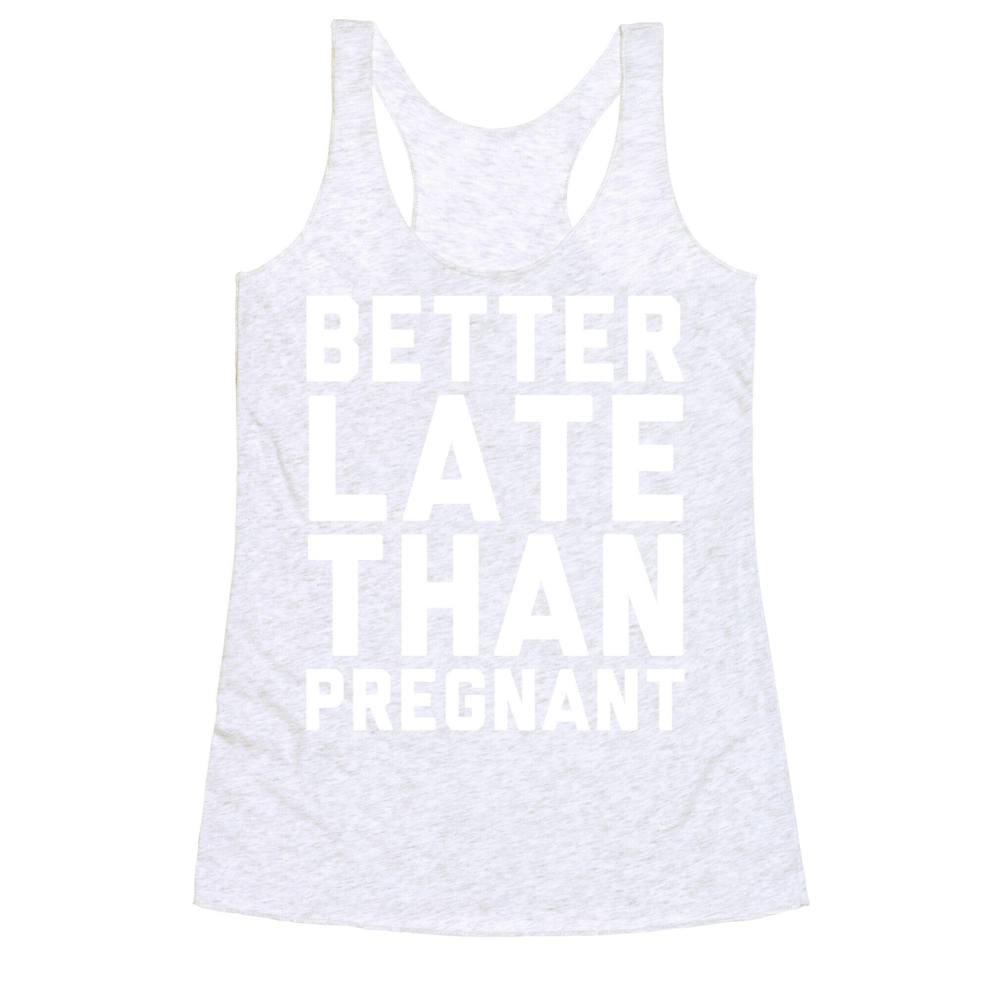 Better Late Than Pregnant Racerback Tank