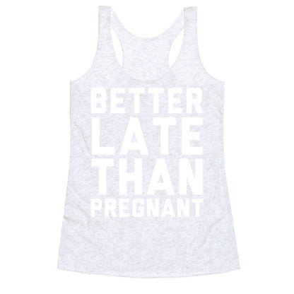 Better Late Than Pregnant Racerback Tank
