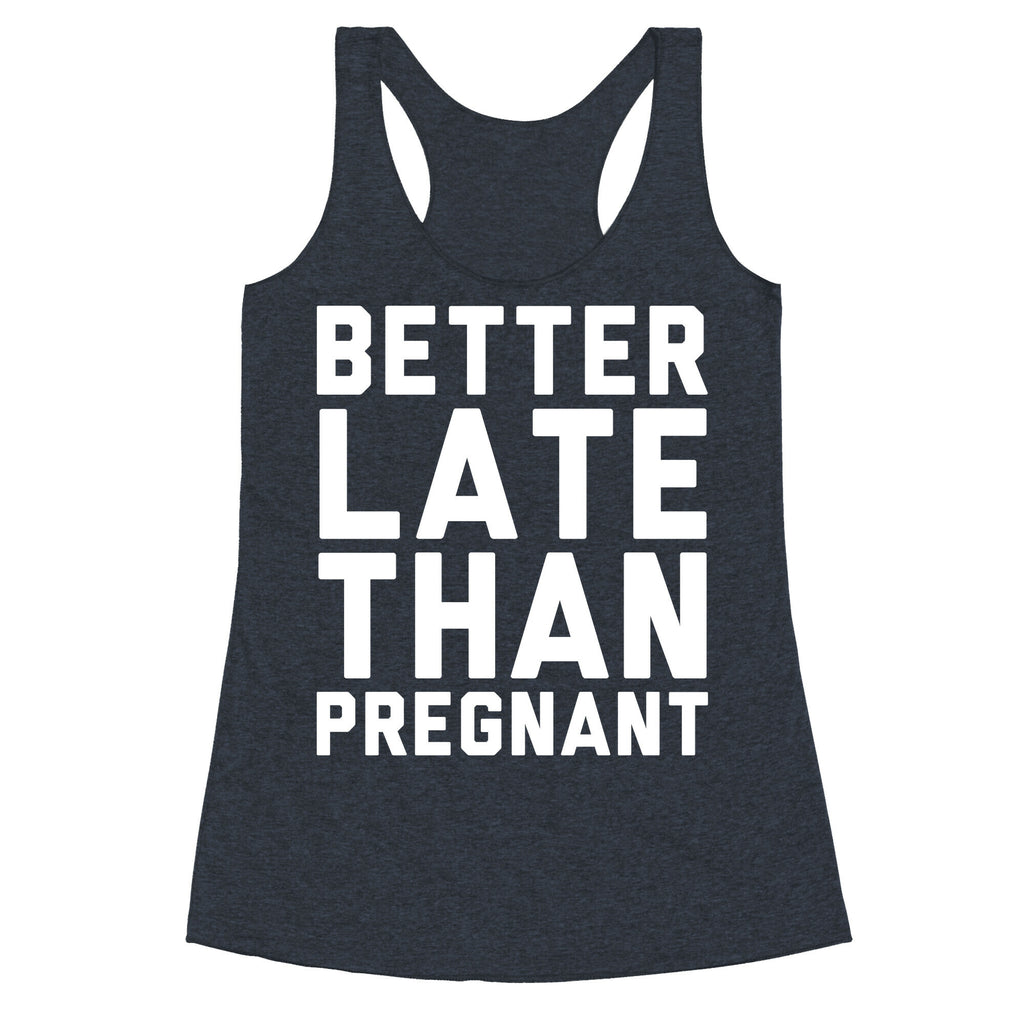 Better Late Than Pregnant Racerback Tank