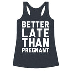 Better Late Than Pregnant Racerback Tank