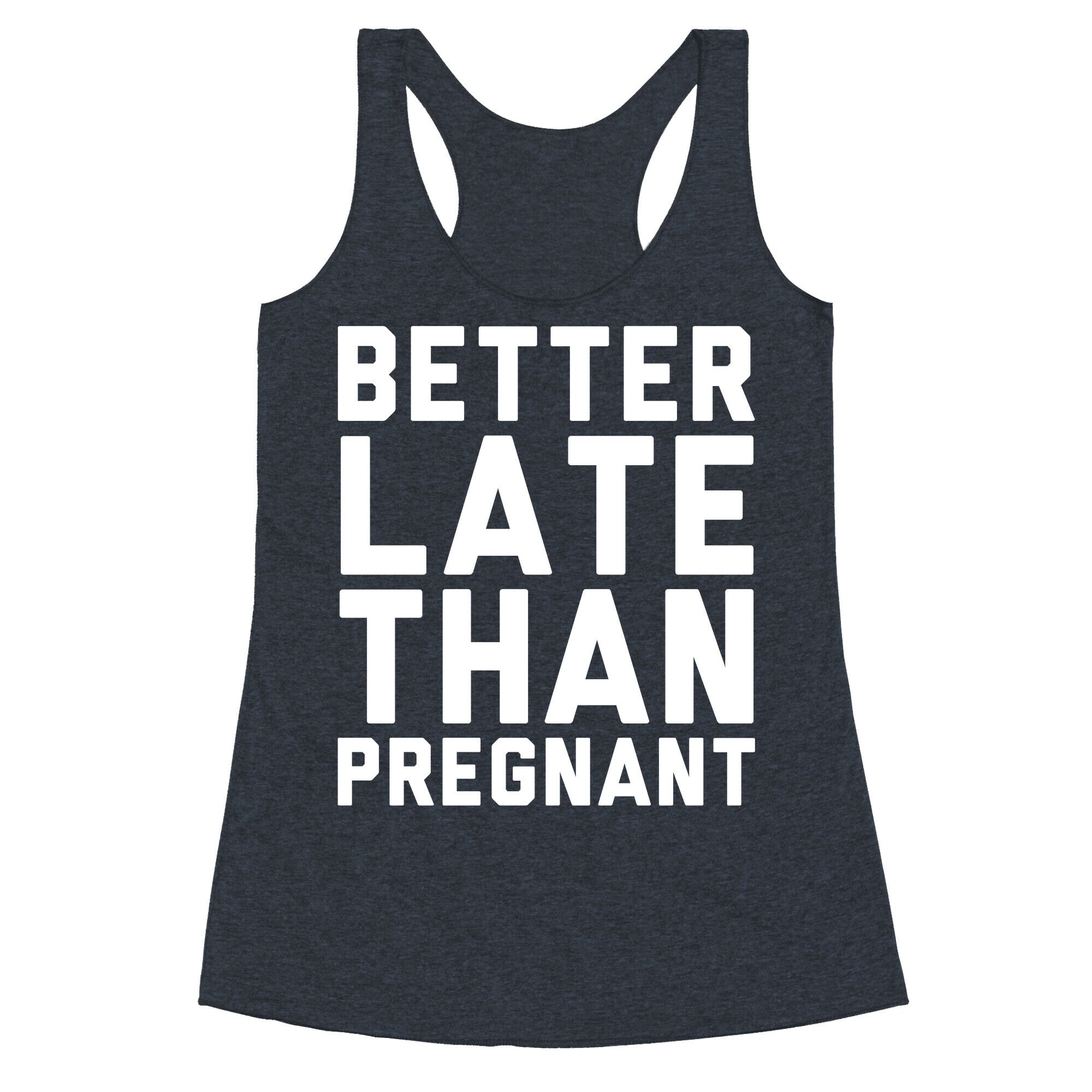Better Late Than Pregnant Racerback Tank