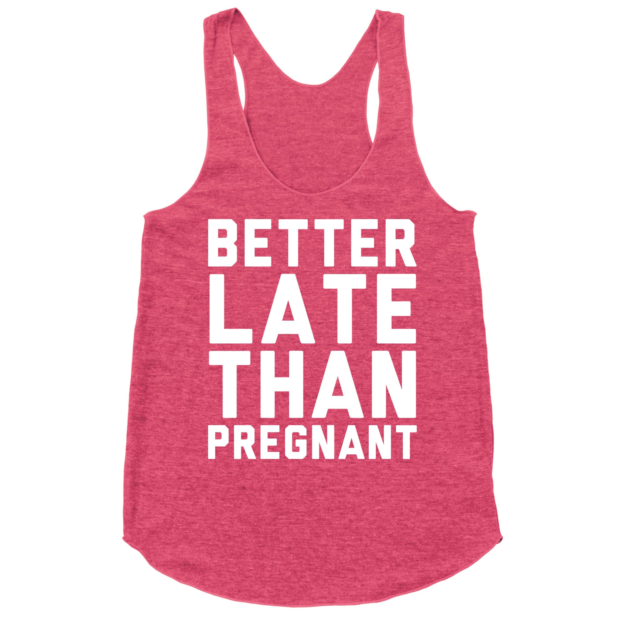 Better Late Than Pregnant Racerback Tank