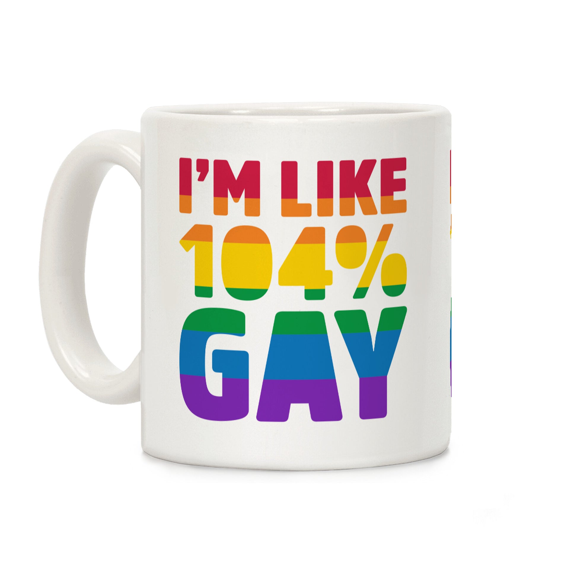 I'm Like 104% Gay Coffee Mug