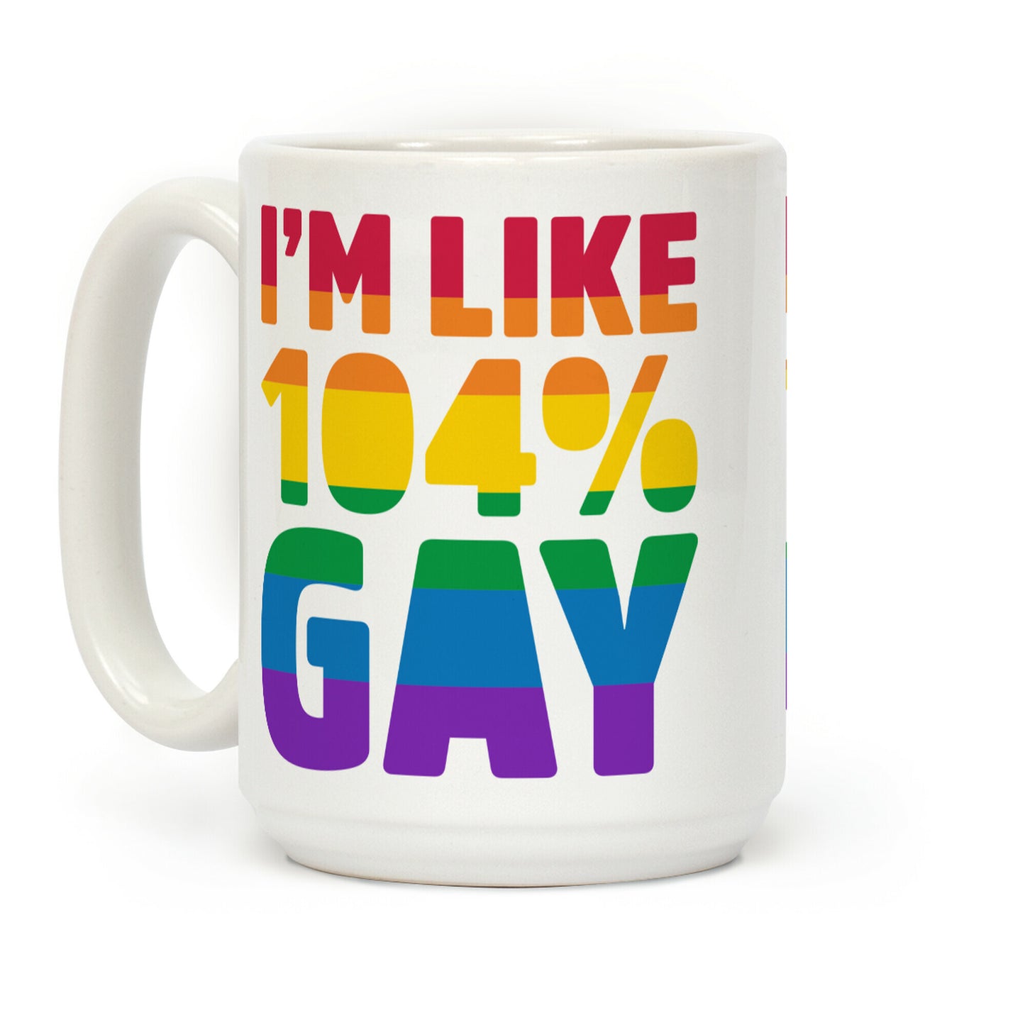 I'm Like 104% Gay Coffee Mug