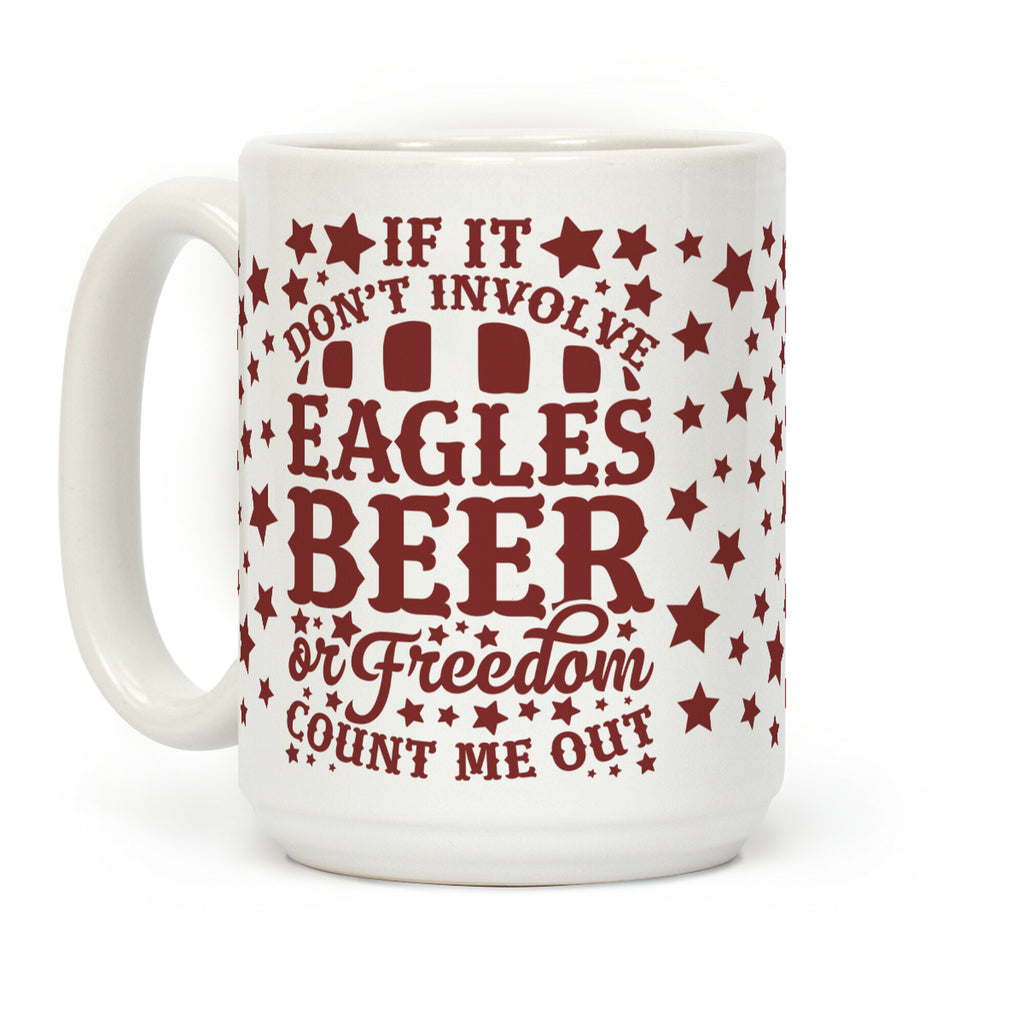 If It Don't Involve Eagles Beer or Freedom, Count Me Out Coffee Mug