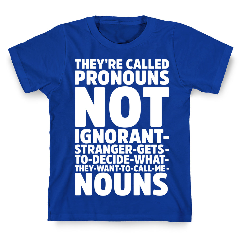 They're Called Pronouns T-Shirt