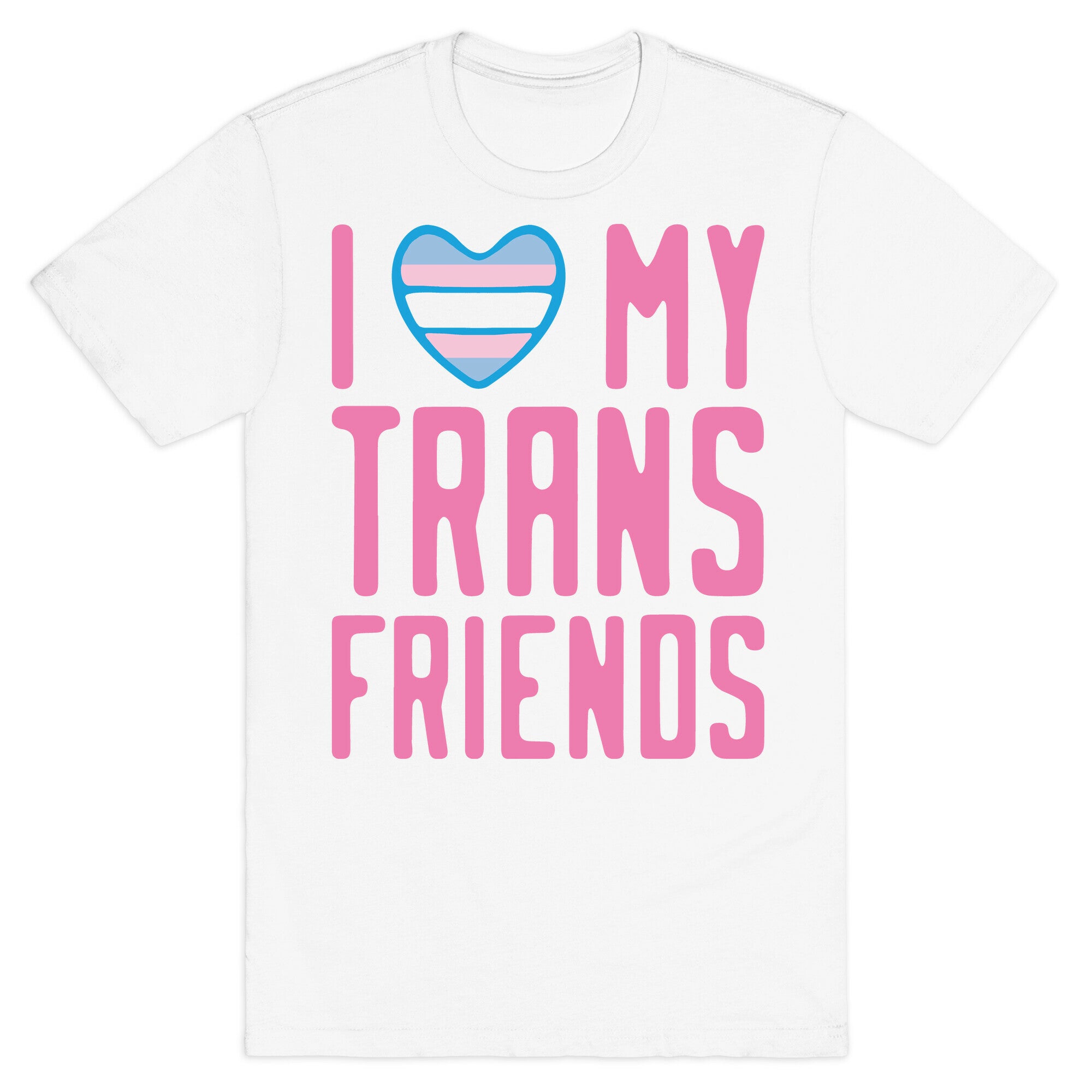 I Love My Trans Friends T-Shirt
