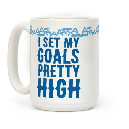 I Set My Goals Pretty High Coffee Mug