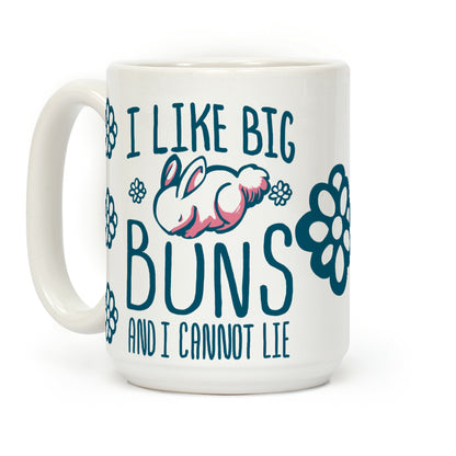 I Like Big Buns and I Cannot Lie! Coffee Mug