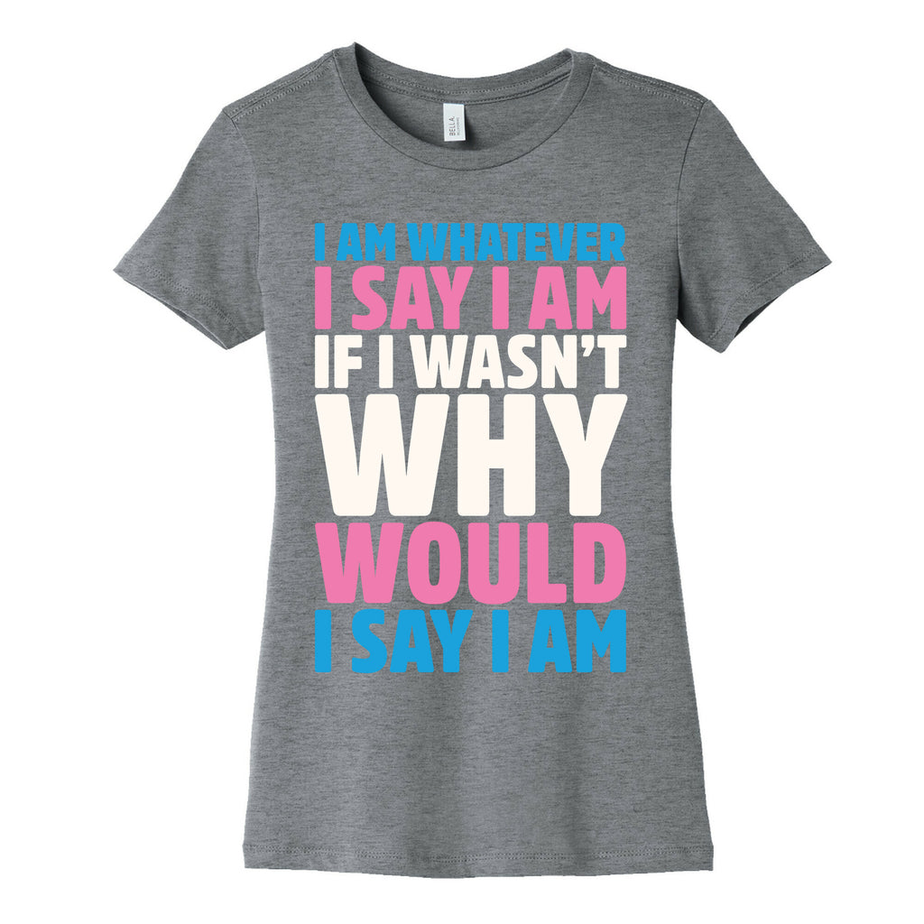 I Am Whatever I Say I Am Women's Cotton Tee