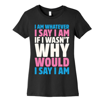 I Am Whatever I Say I Am Women's Cotton Tee