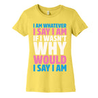 I Am Whatever I Say I Am Women's Cotton Tee