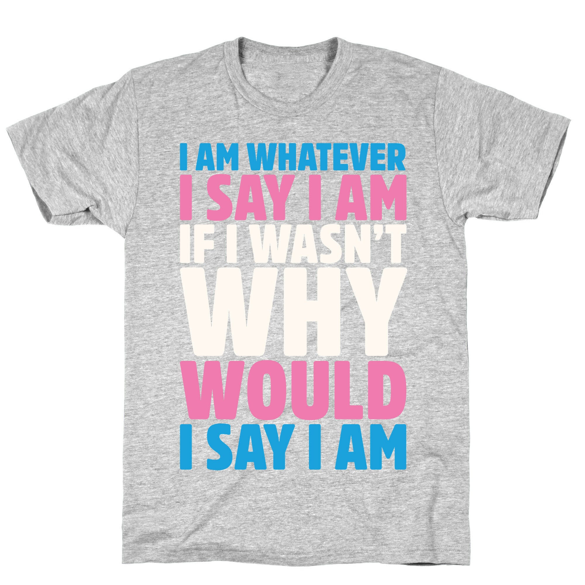 I Am Whatever I Say I Am T-Shirt