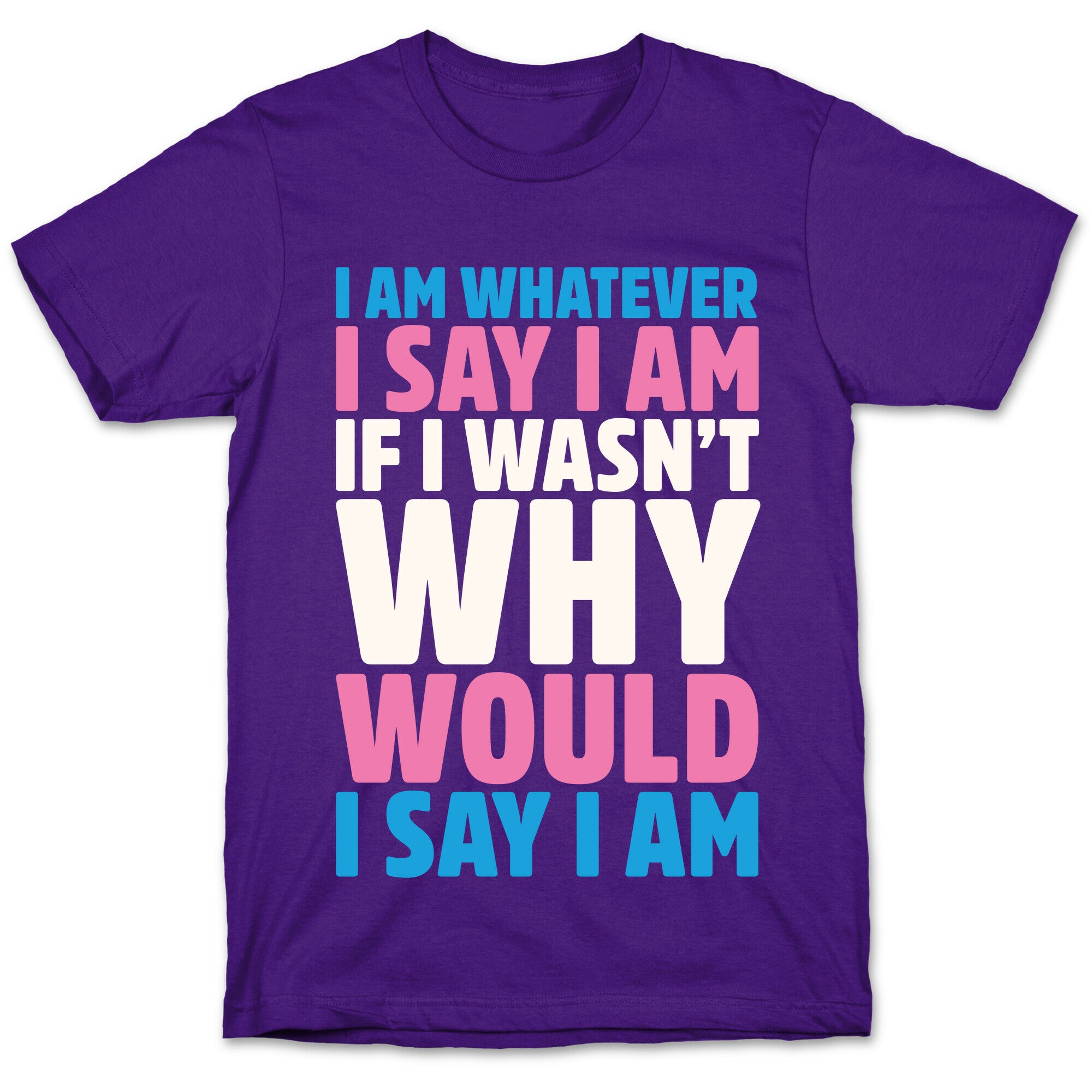I Am Whatever I Say I Am T-Shirt
