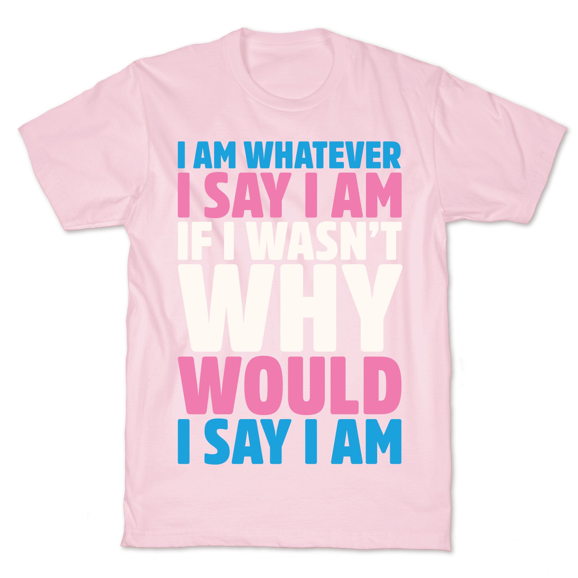 I Am Whatever I Say I Am T-Shirt