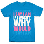 I Am Whatever I Say I Am T-Shirt