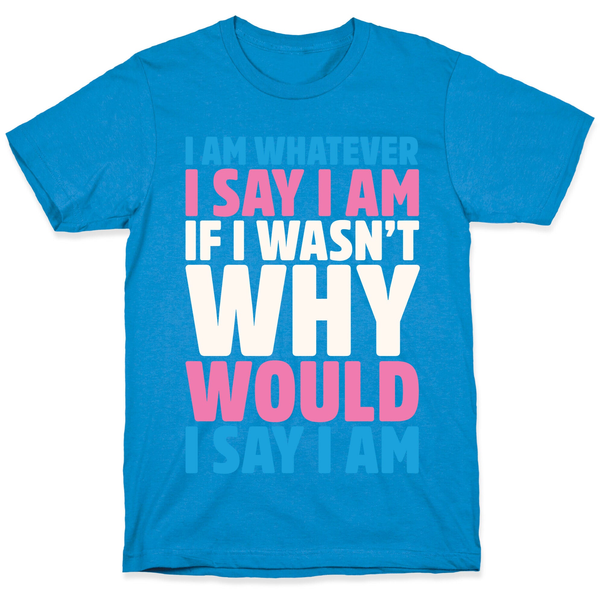 I Am Whatever I Say I Am T-Shirt