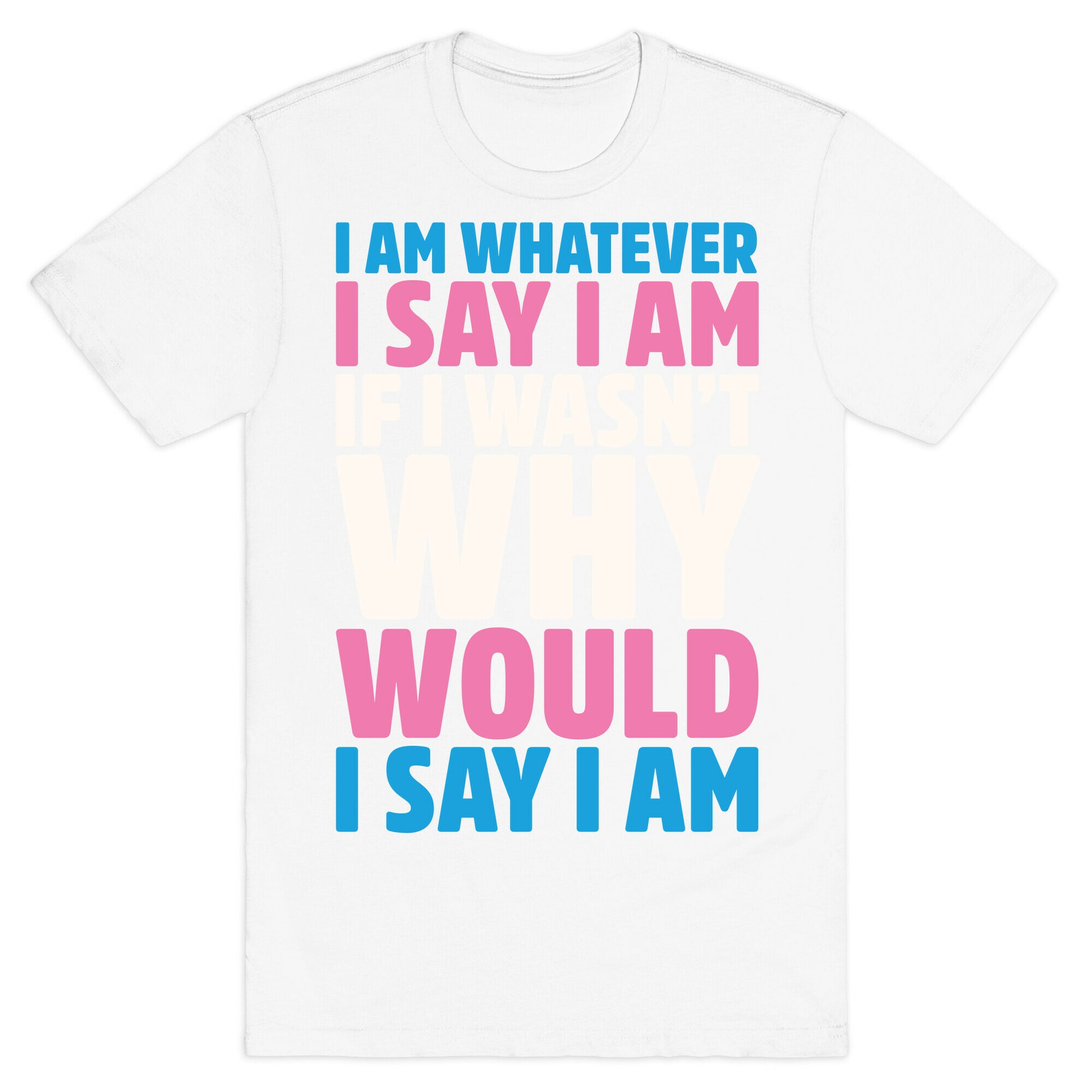 I Am Whatever I Say I Am T-Shirt