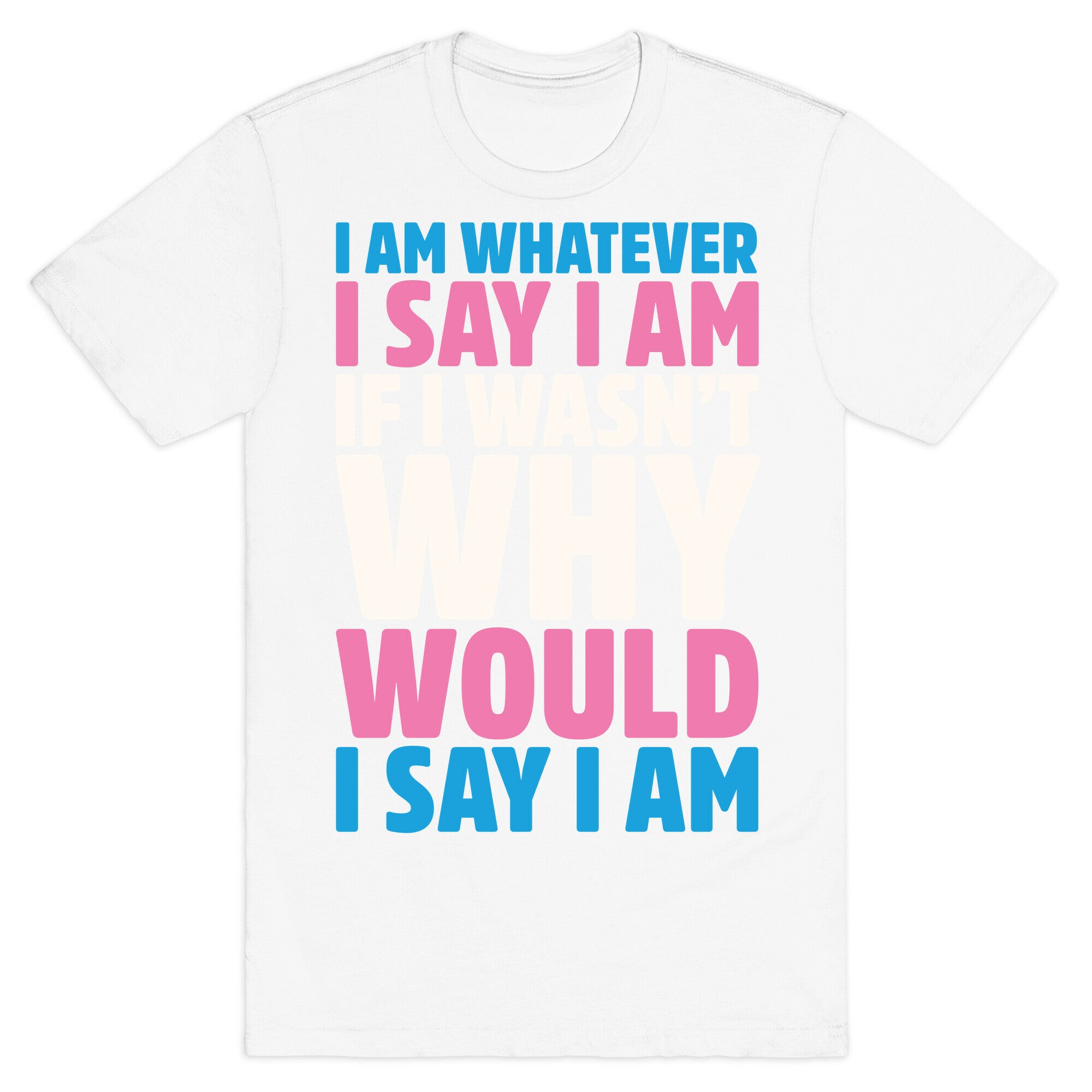 I Am Whatever I Say I Am T-Shirt