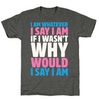 I Am Whatever I Say I Am Unisex Triblend Tee