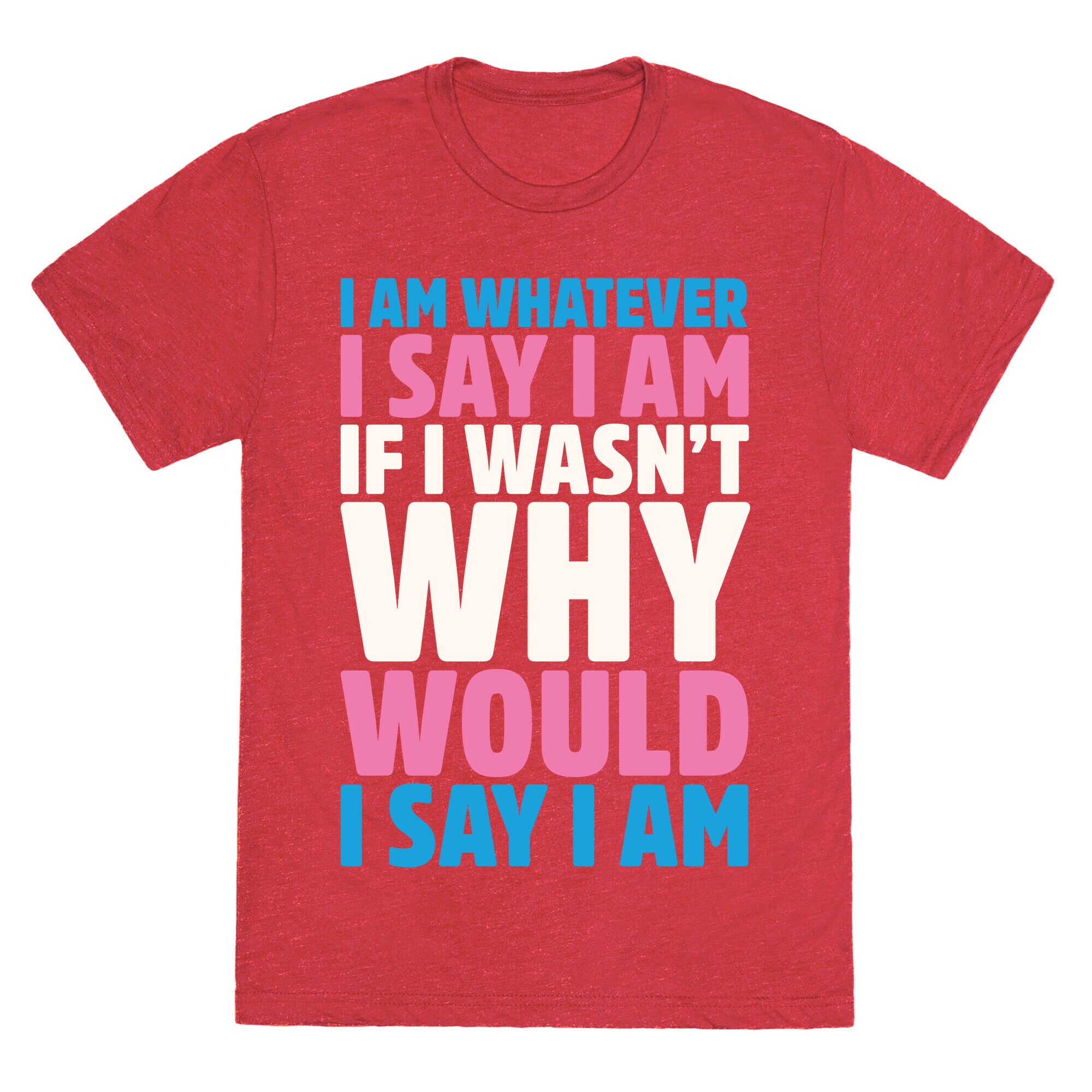 I Am Whatever I Say I Am Unisex Triblend Tee