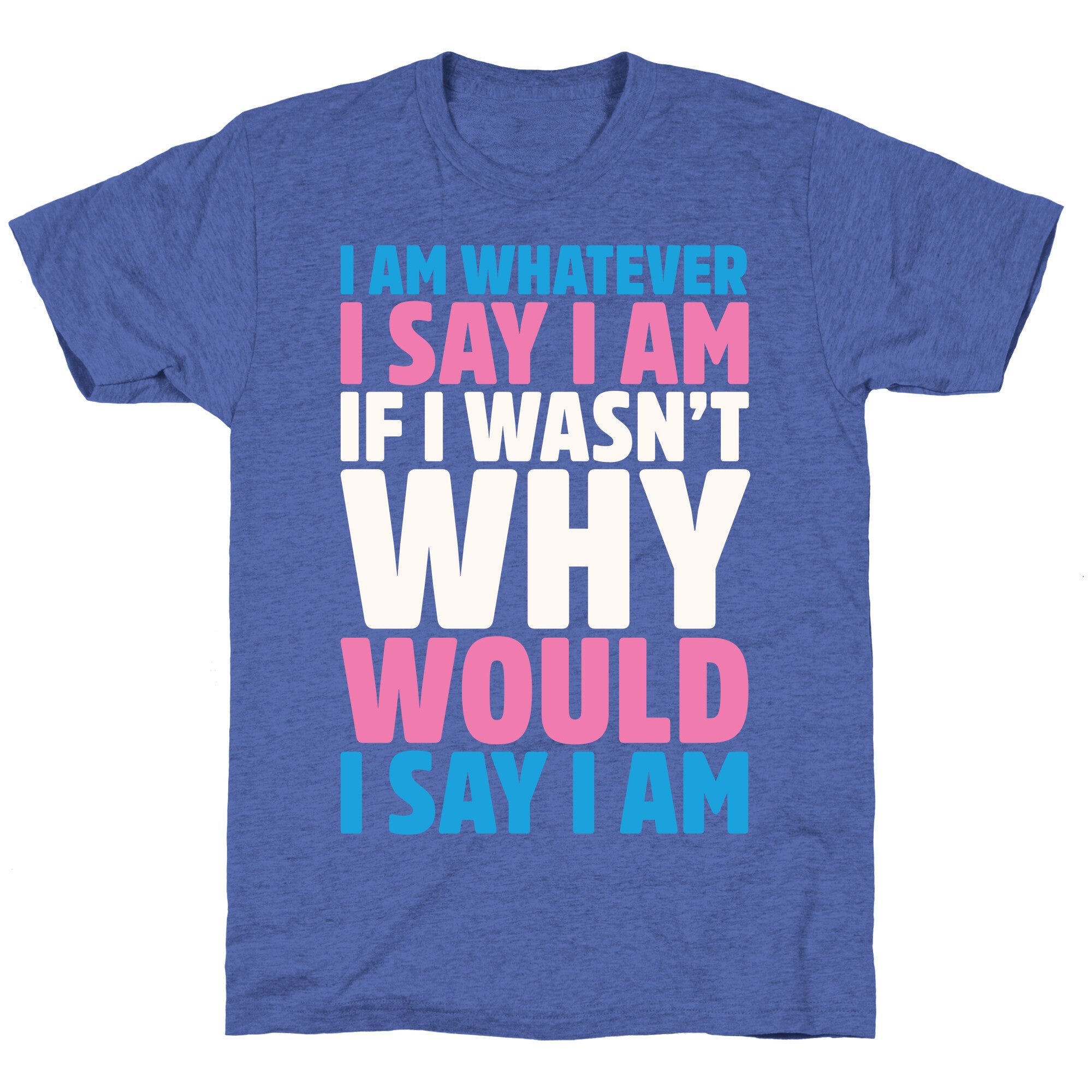 I Am Whatever I Say I Am Unisex Triblend Tee