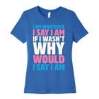 I Am Whatever I Say I Am Women's Cotton Tee