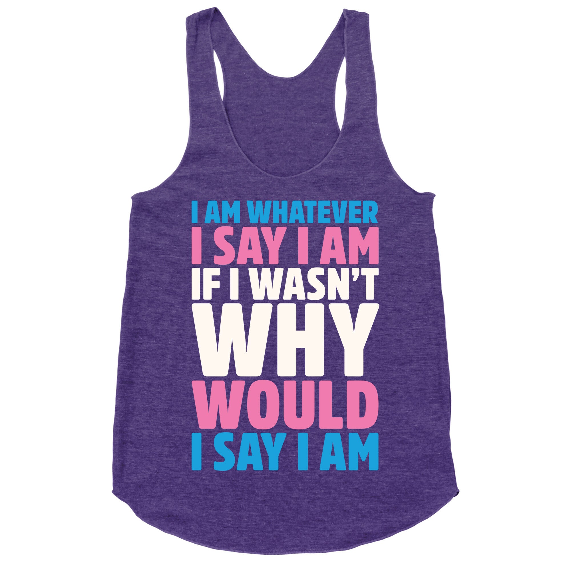 I Am Whatever I Say I Am Racerback Tank