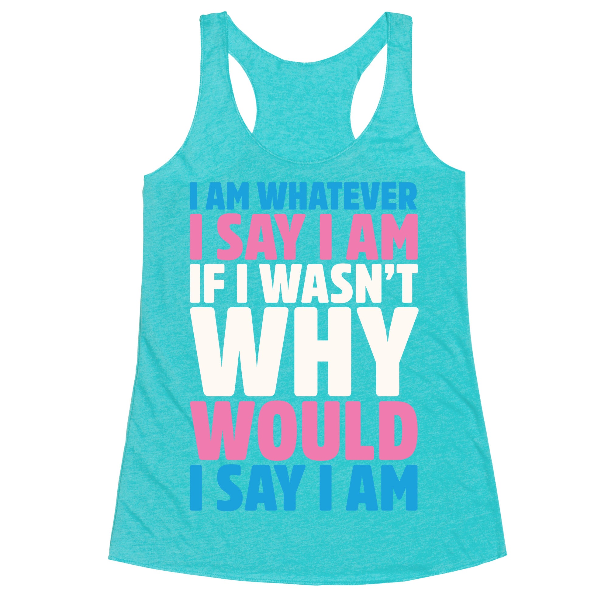 I Am Whatever I Say I Am Racerback Tank