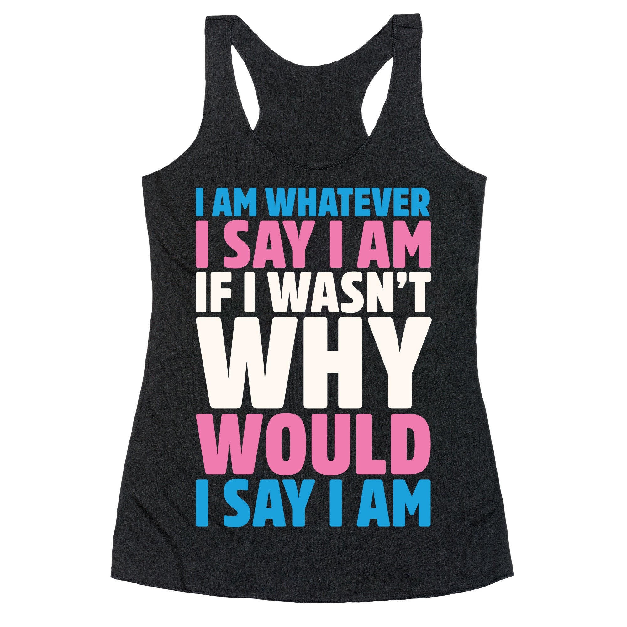 I Am Whatever I Say I Am Racerback Tank