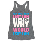 I Am Whatever I Say I Am Racerback Tank