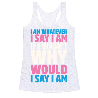 I Am Whatever I Say I Am Racerback Tank