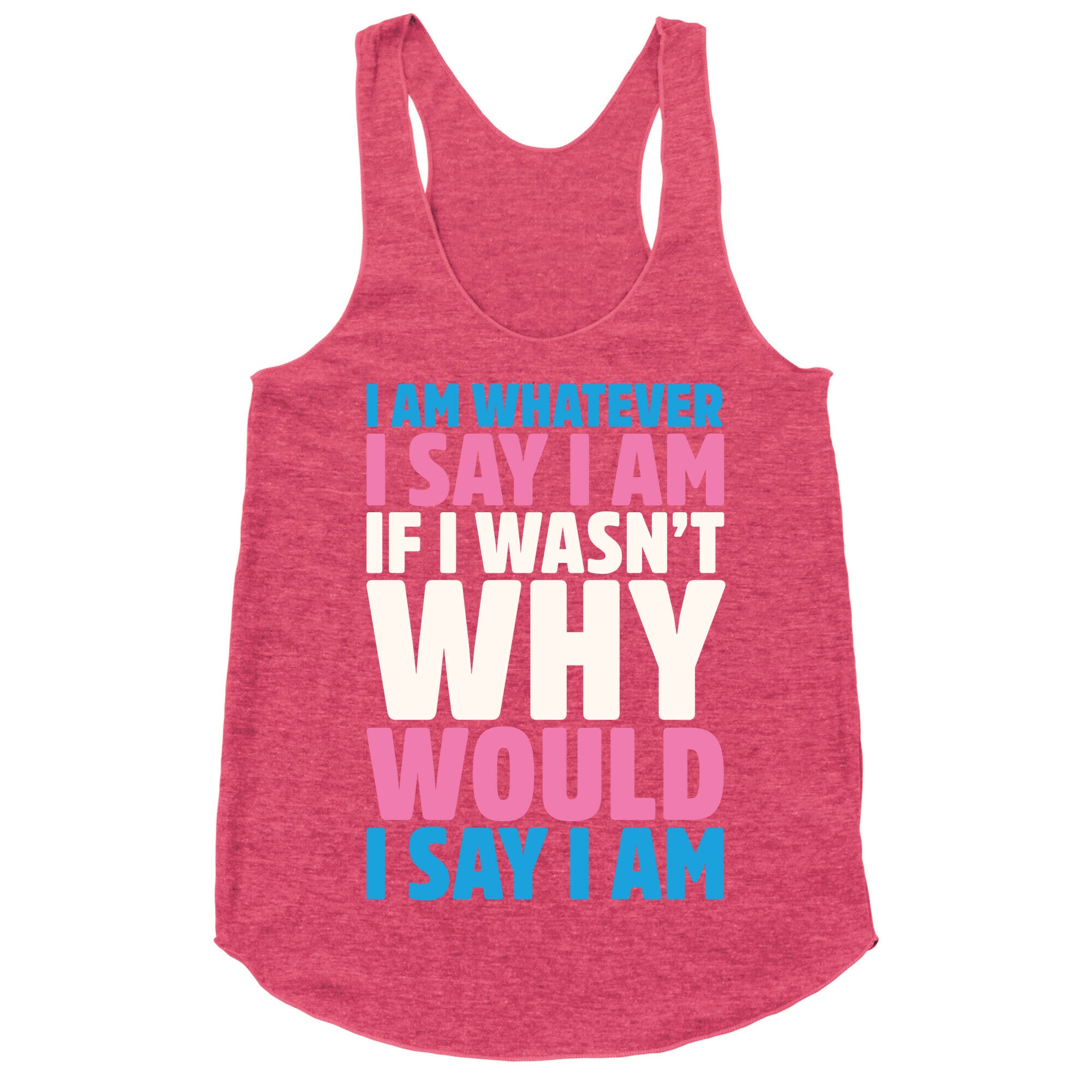 I Am Whatever I Say I Am Racerback Tank