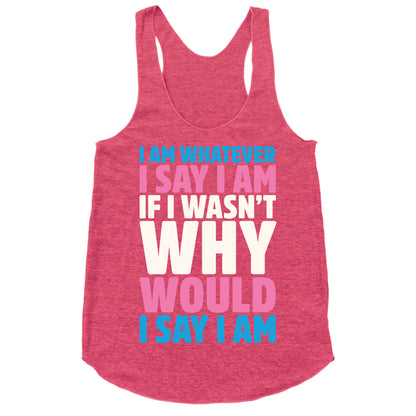 I Am Whatever I Say I Am Racerback Tank