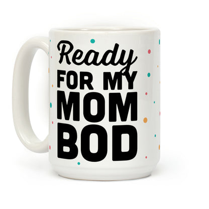 Ready For My Mom Bod Coffee Mug