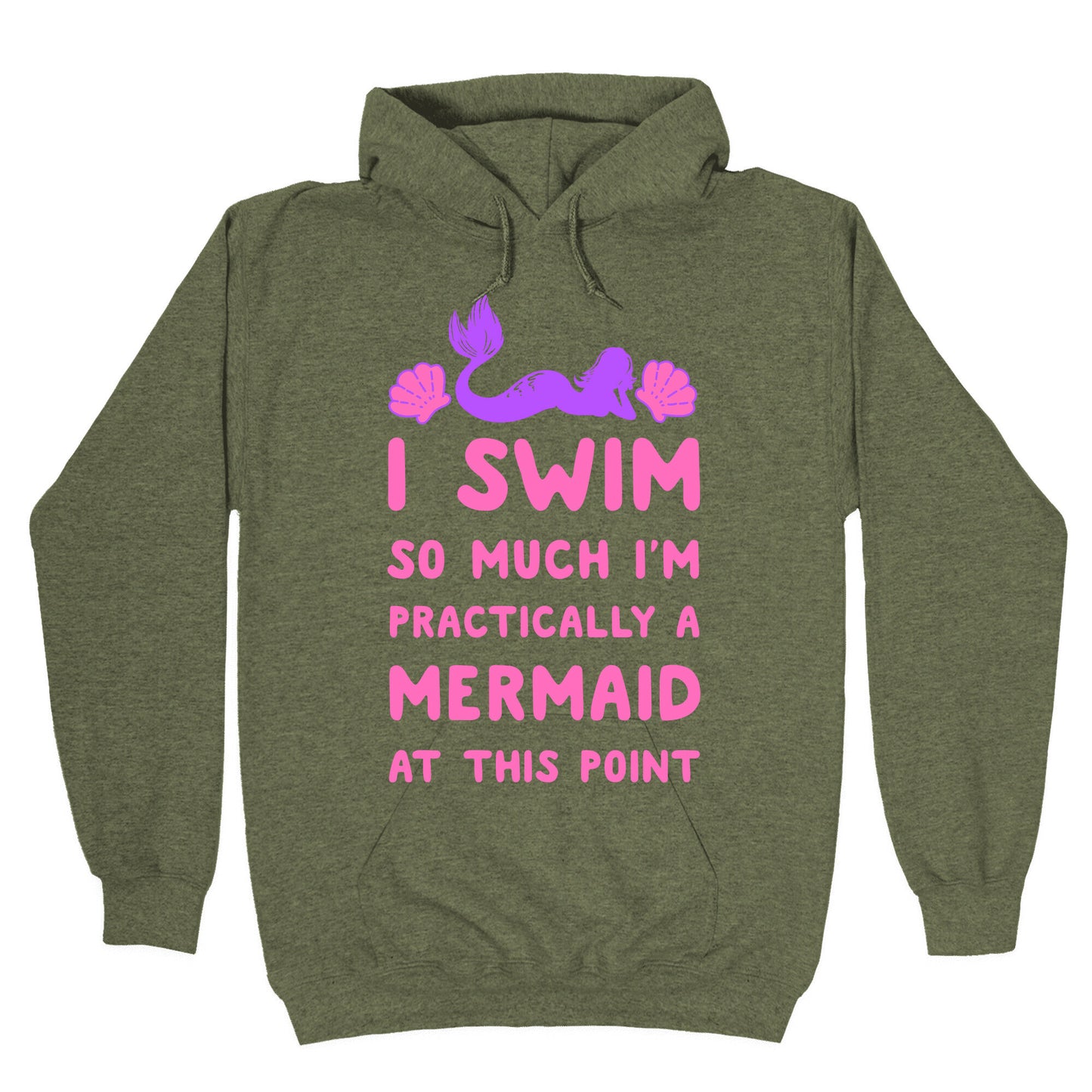 I Swim so Much I Am Practically a Mermaid at This Point Hoodie