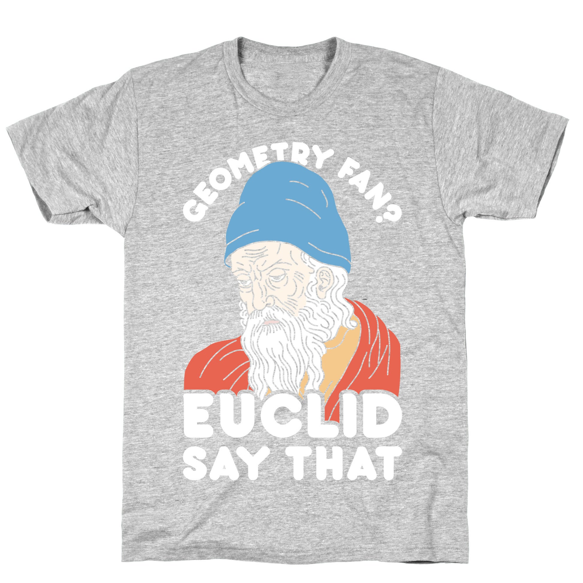 Geometry Fan? Euclid Say That T-Shirt